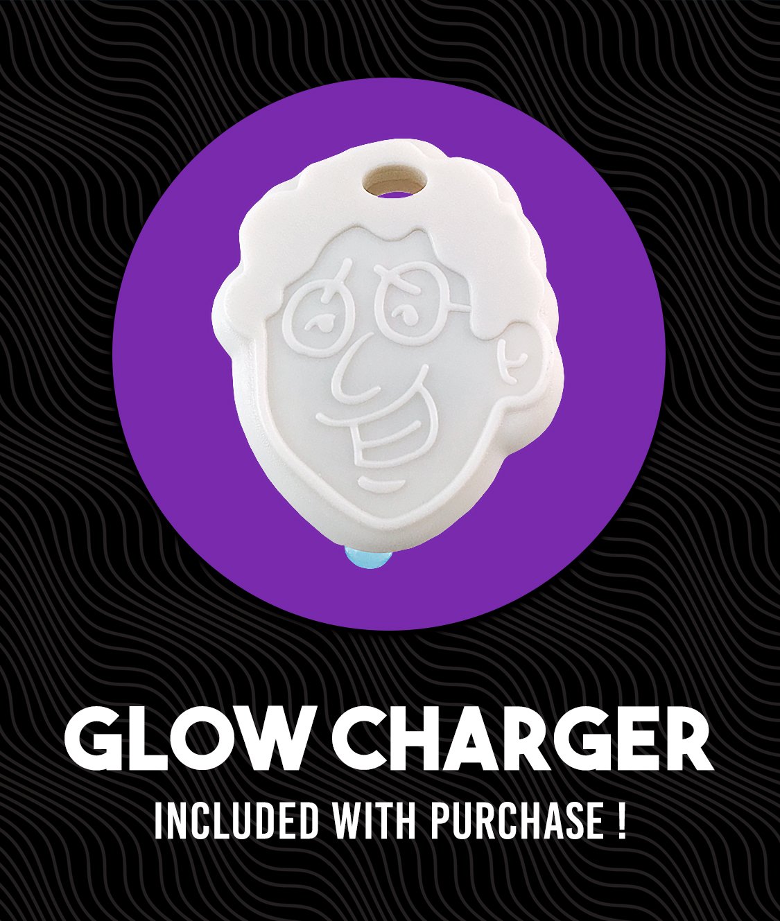 Glow Charger Included with Purchase